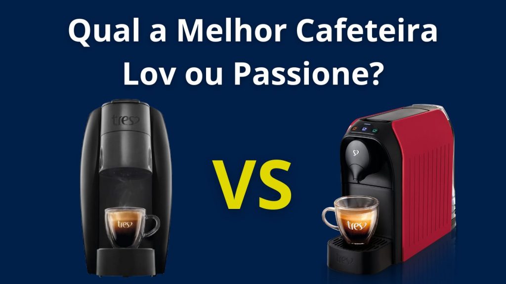 Qual a Melhor Cafeteira Lov ou Passione?