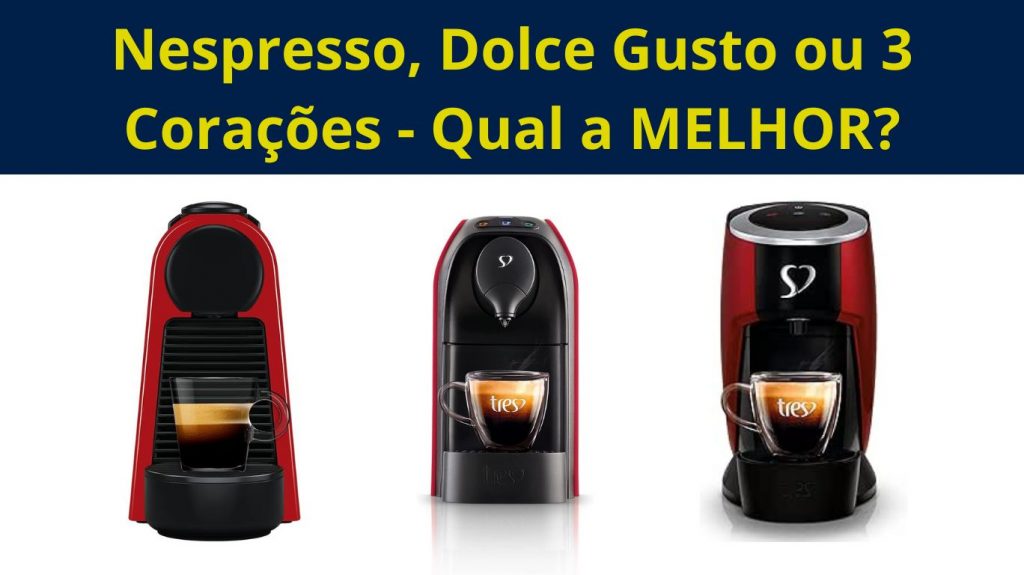 nespresso dolce gusto ou 3 coraçoes