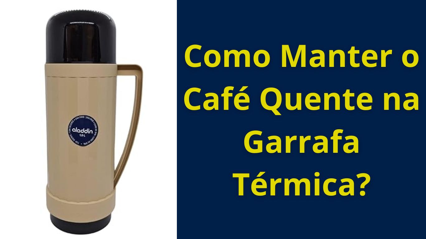 Como Manter o Café Quente na Garrafa Térmica