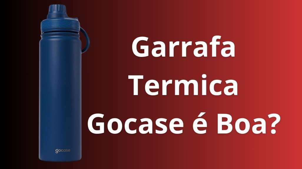 Garrafa Termica Gocase é Boa