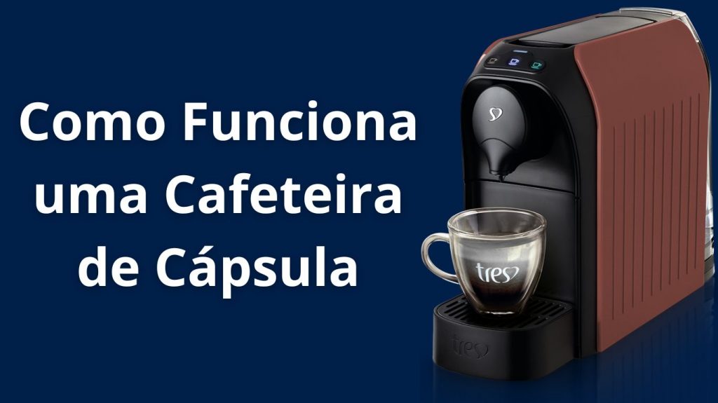 Como Funciona uma Cafeteira de Cápsula