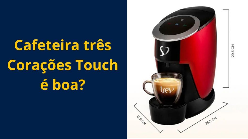 Cafeteira três Corações Touch é boa