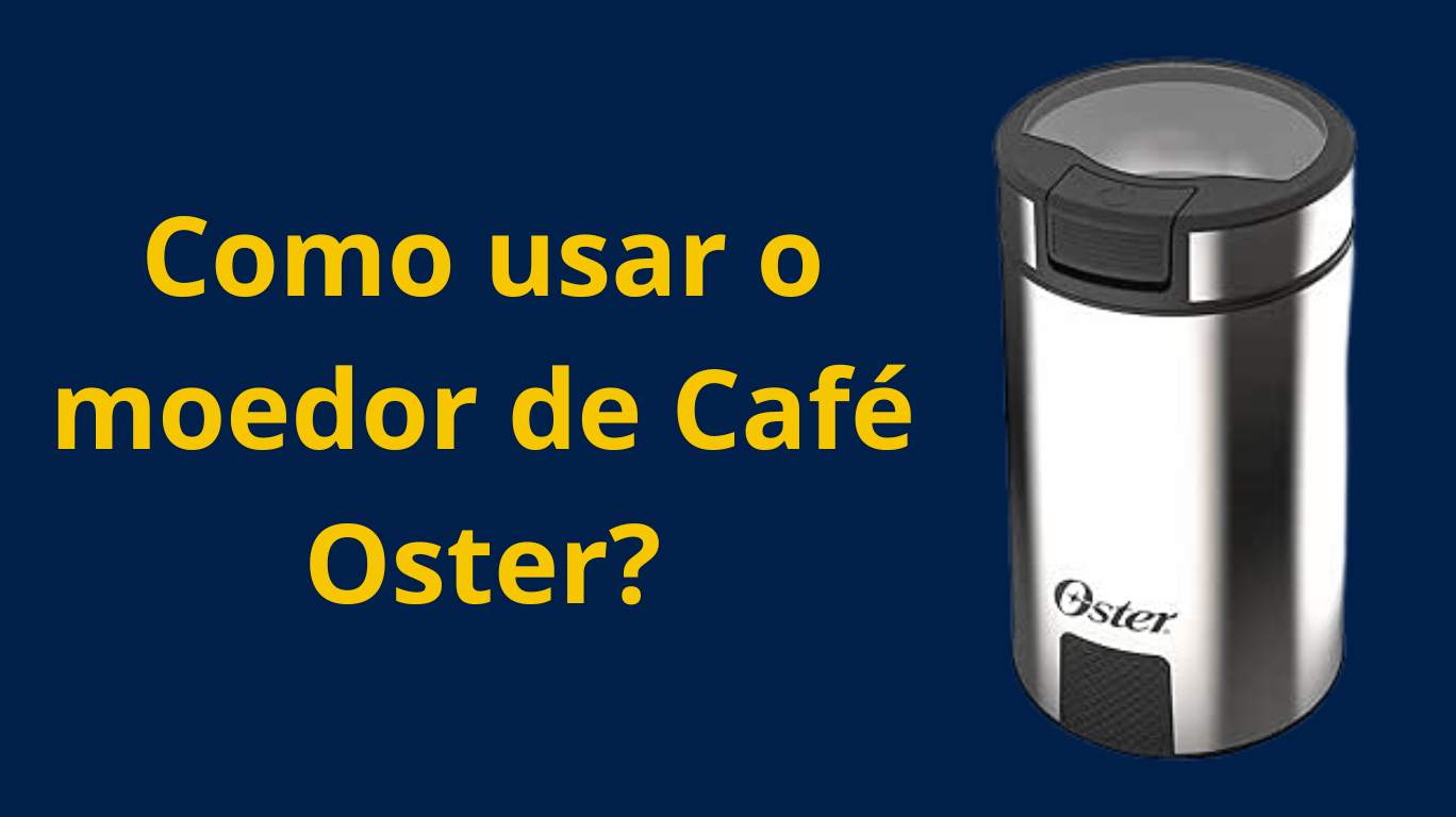 Como usar o moedor de Café Oster