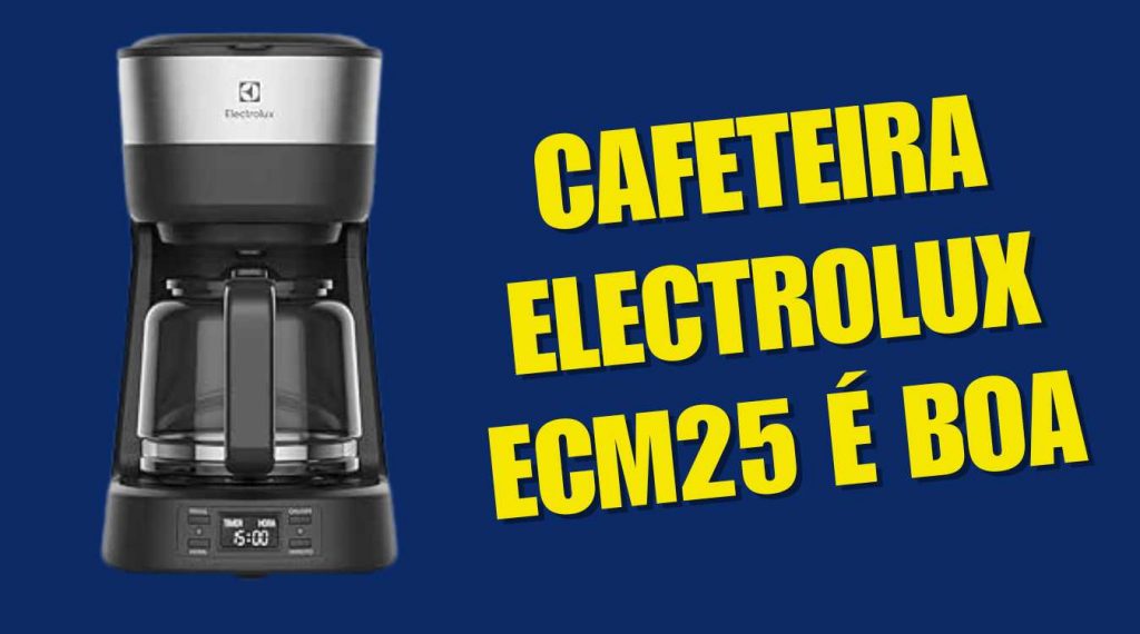 Cafeteira Electrolux ECM25 é Boa