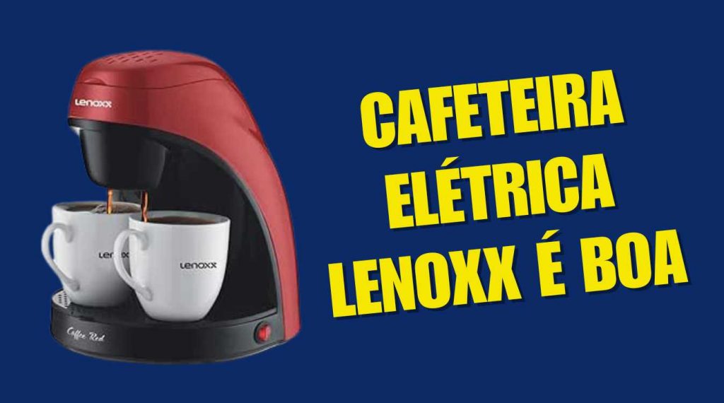 Cafeteira Elétrica Lenoxx é Boa