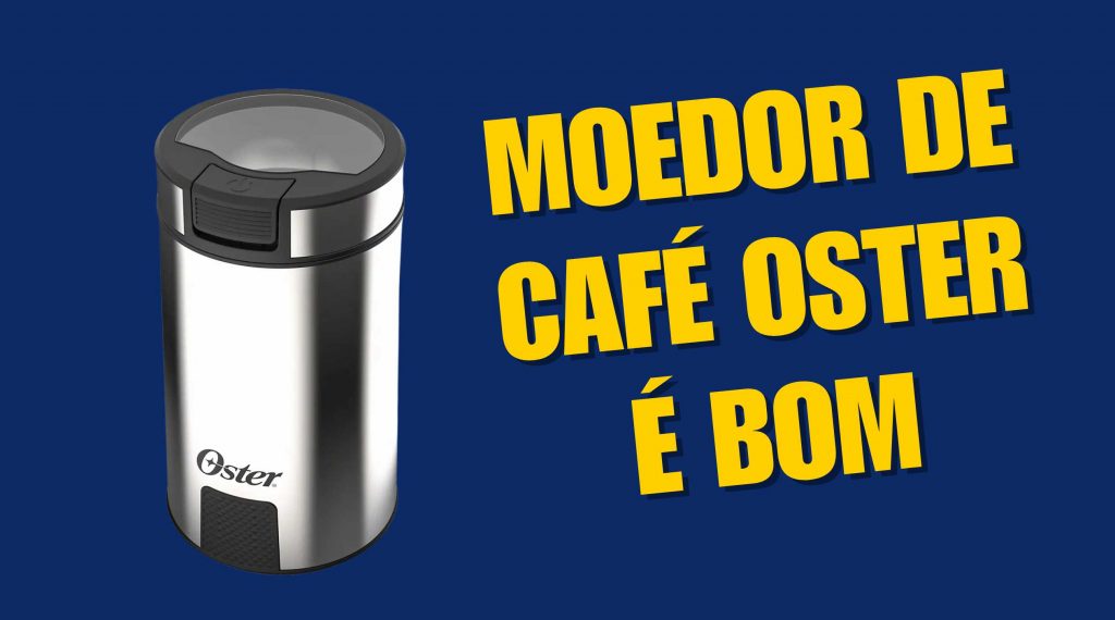 Moedor de café Oster é bom